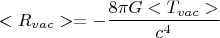 $$<R_{vac}>=-\frac{8 \pi G <T_{vac}>}{c^4}$$