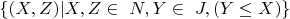 $\{(X, Z ) | X, Z  \in\ N, Y \in\ J, (Y \le X)\} $