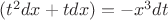 $(t^2dx + tdx) = -x^3dt$
