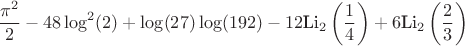 $$\frac{\pi ^2}{2}-48 \log ^2(2)+\log (27) \log (192)-12 \text{Li}_2\left(\frac{1}{4}\right)+6 \text{Li}_2\left(\frac{2}{3}\right)$$