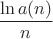 $$\frac{\ln a(n)}n$$