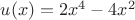 $u(x)=2x^4-4x^2$