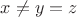 $x\ne y=z$