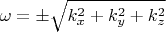 $$
\omega = \pm \sqrt{k_x^2 + k_y^2 + k_z^2}
$$