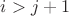 $i>j+1$