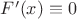 $F'(x)\equiv 0$