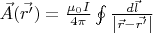 $\vec{A}(\vec{r'}) = \frac{\mu_0 I }{4 \pi} \oint\limits_{}^{} \frac{ d\vec{l}}{\left\lvert \vec{r} - \vec{r'}\right\rvert}$
