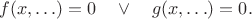 $$f(x,\ldots)=0\quad\vee\quad g(x,\ldots)=0.$$