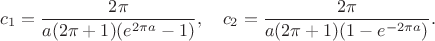 $$
c_1 =\frac{2\pi }{a(2\pi +1)(e^{2\pi a}-1)},\quad c_2=\frac{2\pi }{a(2\pi +1)(1-e^{-2\pi a})}.
$$