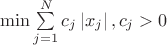 $\min\limits_{} \sum\limits_{j=1}^{N} c_j\left\lvert x_j \right\rvert,  c_j>0$