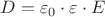 $D = \varepsilon_0 \cdot  \varepsilon \cdot E$