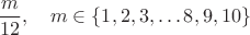 $$\frac{m}{12},\quad m\in\{1, 2, 3, \dots 8, 9, 10\}$$