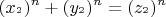 \[
(x_{^2 } )^n  + (y_{^2 } )^n  = (z_{^2 } )^n 
\]