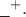 $\underline{\hphantom{a}}^+.$
