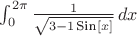 $\int_0^{2 \pi}} \frac{1}{\sqrt{3-1 \, \text{Sin}[x]}} \, dx$