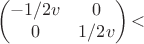 $$
\begin{pmatrix}
-1/2v & 0  \\
0 & 1/2v \\
\end{pmatrix}
​$$