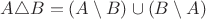 $A \triangle B=(A \setminus B) \cup (B \setminus A)$