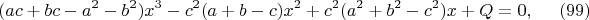 $$(ac+bc-a^2-b^2)x^3-c^2(a+b-c)x^2+c^2(a^2+b^2-c^2)x+Q=0, \eqno(99)$$