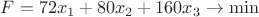 $F = 72x_1 + 80x_2 + 160x_3 \to \min$