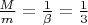 $\frac Mm=\frac 1 {\beta}=\frac 13$