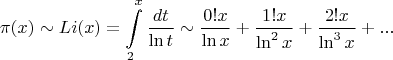 $$\pi(x)\sim\mathop{Li}(x)=\int\limits_2^{x}\frac{dt}{\ln t}\sim\frac{0!x}{\ln x} + \frac{1!x}{\ln^2 x} + \frac{2!x}{\ln^3 x} + ...$$