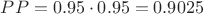 $PP = 0.95 \cdot 0.95 = 0.9025$