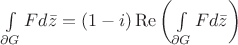 $\int\limits_{\partial{G}}^{}Fd\bar{z}=(1-i)\operatorname{Re}\left(\int\limits_{\partial{G}}^{}Fd\bar{z}\right)$