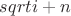 $sqrt {i+n}$