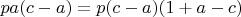 $pa(c-a)=p(c-a)(1+a-c)$