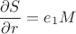 $$ \frac {\partial S} {\partial r} = e_1 M $$