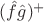 $(\hat{f}\hat{g})^{+}$