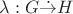 $\lambda: G \dot{\to} H$