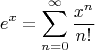 $$
e^x = \sum_{n=0}^\infty \frac{x^n}{n!}
$$