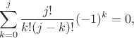 $$\sum_{k=0}^j\frac{j!}{k!(j-k)!}(-1)^k=0,$$