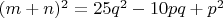 $(m+n)^2 = 25q^2 - 10pq + p^2$