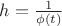 $h=\frac1{\phi (t)}$