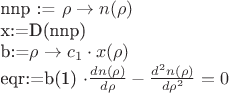 $$ 

nnp := \rho \to n(\rho)

x:=D(nnp)

b:=\rho\to c_1 \cdot x(\rho) 

eqr:=b(1) \cdot {dn(\rho) \over {d \rho}} - {d^{2} n(\rho) \over {d \rho^{2}}}=0 $$