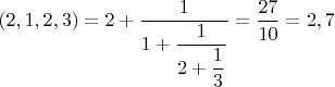 $(2,1,2,3)=2+\dfrac1{1+{\dfrac1{2+\dfrac13}}}=\dfrac{27}{10}=2,7$