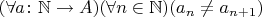 $(\forall a\colon \mathbb{N}\to A) (\forall n\in \mathbb{N}) (a_n \neq a_{n+1})$