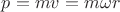 $p=mv=m\omega r$