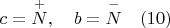 $c=\overset {+}{N}, \quad b=\overset {-}{N}\quad (10)$