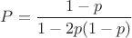 $P=\dfrac{1-p}{1-2p(1-p)}$