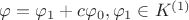 $\varphi = \varphi_1 + c\varphi_0, \varphi_1 \in K^{(1)}$