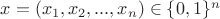 $x=(x_1,x_2,...,x_n) \in \mathbb \{0,1\}^n$