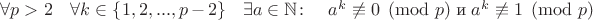 $\forall p > 2 \quad \forall k \in \{1,2,...,p-2\} \quad \exists a \in  \mathbb N \colon \quad a^{k} \not\equiv 0 \pmod p \; $и$ \; a^{k}\not\equiv 1 \pmod p$