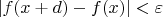 $\left\lvert f(x+d)-f(x)\right\rvert<\varepsilon$