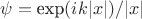 $\psi=\hbox{exp}(ik|x|)/|x|$