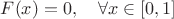 $F(x)=0,\quad \forall x \in [0,1]$