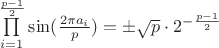 $\prod\limits_{i=1}^{\frac{p-1}{2}}\sin(\frac{2\pi a_i}{p})=\pm\sqrt{p} \cdot 2^{-\frac{p-1}{2}}$