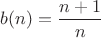 $b(n)=\dfrac{n+1}{n}$